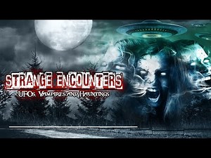 Strange Encounters: Aliens, UFOs, Vampires, and Hauntings