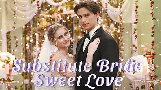Substitute Bride, Sweet Love Full Movie