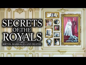 Secrets of the Royals: Births, Marriages and Deaths - British Royal Documentary