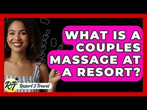 What Is A Couples Massage At A Resort? - Resort 2 Travel