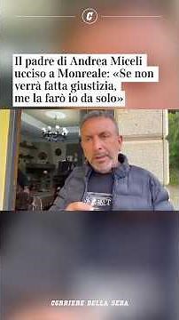 Il padre di Andrea Miceli ucciso a Monreale: «Se non verrà fatta giustizia, me la farò da solo»