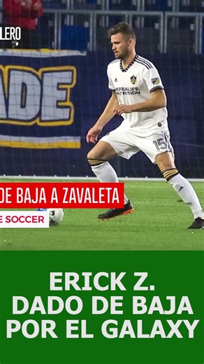 ERICK ZABALETA DADO DE BAJA CON EL GALAXY