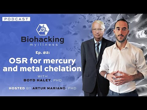 Ep. #2: OSR for mercury and metal chelation with Boyd Haley, PhD