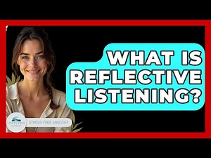 What Is Reflective Listening? - Stress Free Mindset