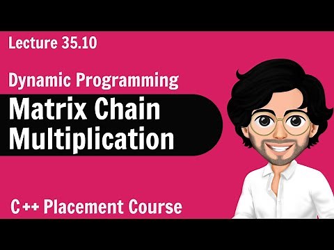 Matrix Chain Multiplication - Dynamic Programming | C++ Placement Course | Lecture 35.10