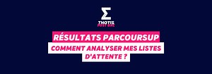 Résultats Parcoursup : comment analyser mes listes d’attente ? - Thotis