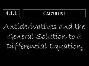 Calculus I - 4.1.1 Antiderivatives and the General Solution to a Differential Equation
