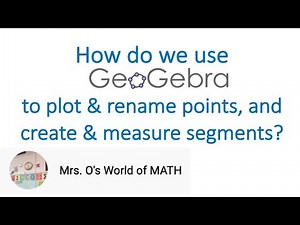 How to Use Geogebra: Plot & Rename Points, and Create & measure Segments