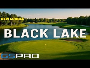 Black Lake Golf Club - New GSPRO Course Playthrough