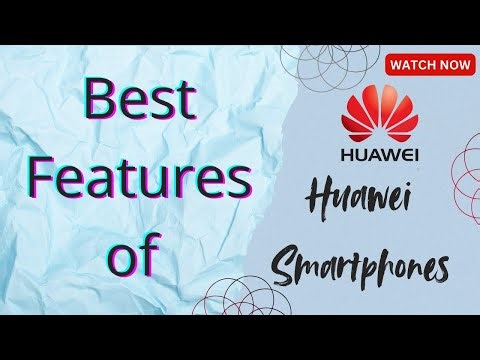 Some best features of Huawei smartphone | Huawei unique features