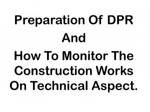 Preparation Of DPR And How To Monitor The Construction Works On Technical Aspect. - SlideServe