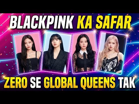 BLACKPINK Ka Safar Zero Se Global Queens Tak The Rise That Changed K Pop Forever