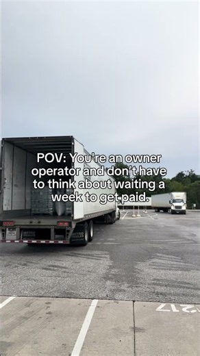 POV: You’re an owner-operator and don’t have to wait a week to get paid