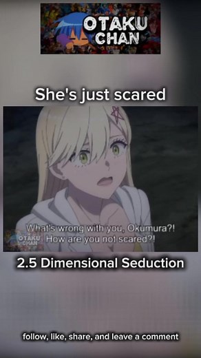 376K views · 5.5K reactions | She's just scared ❤️ Anime: 2.5 Dimensional Seduction #viralreelsシ #highlightsシ゚ #viralreelschallenge #fypシ゚ #anime #adorable #funny | Otaku-Chan | Facebook