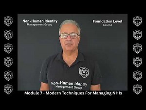 Module 7 - Non-Human Identity (NHI) Foundation Level Training Course Overview
