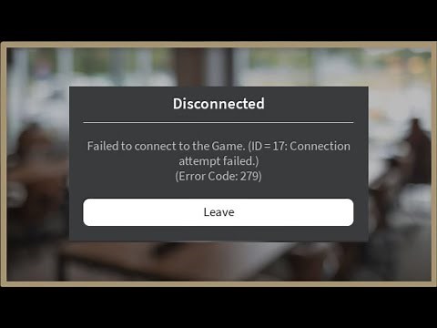 Roblox - Error Code 279 - Failed To Connect To The Game - ID 17 Connection Attempt Failed -2023
