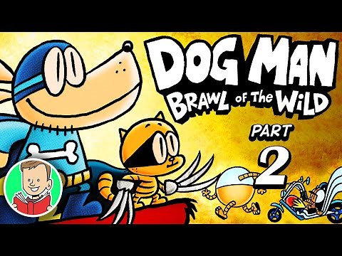 DOG MAN BOOK 6 PART 2 🐶👮 Brawl of the Wild (Chapters 4-6) | Dog Man Series Book 6