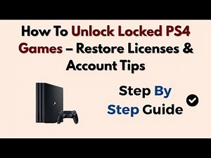 How To Unlock Locked PS4 Games – Restore Licenses & Account Tips