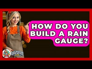 How Do You Build A Rain Gauge? - Childhood Education Zone