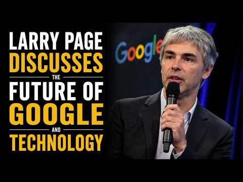 Larry Page Discusses the Future of Google and Technology