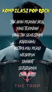 Kompilasi pop rock 2 |shorts the trap #laguviral #bestlagupopindonesia #lagubaru #laguromantis