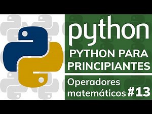 Curso PYTHON PARA PRINCIPIANTES DESDE CERO - #13 Operadores Matemáticos o Aritméticos