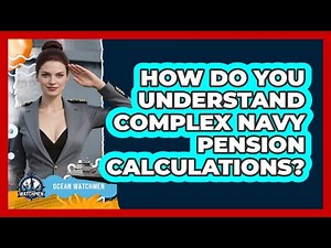 How Do You Understand Complex Navy Pension Calculations? - Ocean Watchmen