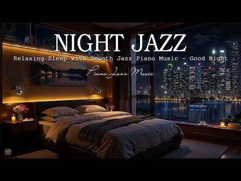 Peaceful Night in Cozy Bedroom Ambience - Relaxing Sleep with Smooth Jazz Piano Music - Good Night