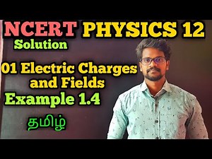 Electric|Charges|Fields|Example|1.4|NCERT|Solution|CBSE|Physics 12|Tamil|Muruga MP
