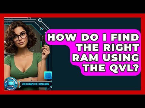 How Do I Find The Right RAM Using The QVL? - Your Computer Companion