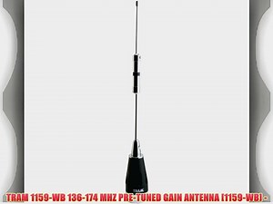 TRAM 1159-WB 136-174 MHZ PRE-TUNED GAIN ANTENNA [1159-WB] -