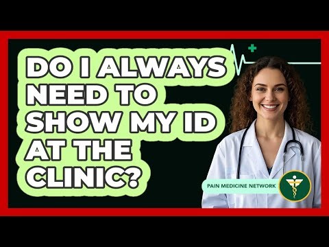 Do I Always Need To Show My ID At The Clinic?