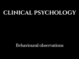 Clinical Psychology: Episode 8- Behavioural Observations