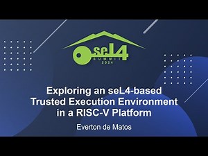 Exploring an seL4-based Trusted Execution Environment in a RISC-V Platform - Everton de Matos