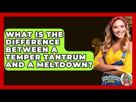 What Is The Difference Between A Temper Tantrum And A Meltdown? - Childhood Education Zone