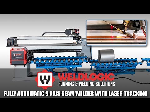 Fully Automatic 9-Axis Seam Welder with Laser Tracking by Weldlogic Inc.