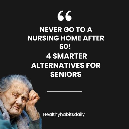 Never Go to a Nursing Home after 60! - 4 Smarter Alternatives for Seniors | Wealthnews