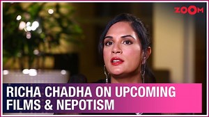 Watch: Richa Chadha talks about her upcoming movies, nepotism and how she has changed over the years