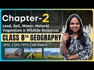 Geography NCERT Class 8 Chapter 2 | Land, Soil, Water, Natural Vegetation and Wildlife Resources
