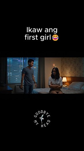 Ikaw ang first girl.😂 #goodbyemyhead | Goodbye My Head