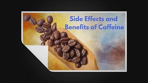 What are the Side Effects and Benefits of Caffeine