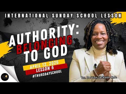 "Thursday School" April 12, 2026 Lesson 6-"Authority: Belonging to God"