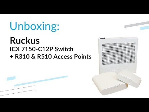 Ruckus ICX 7150-C12P Switch + R310 & R510 Access Points - unboxing