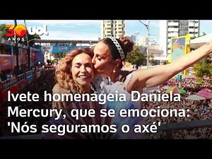 Ivete homenageia Daniela Mercury em Carnaval na Bahia, que se emociona: 'Nós seguramos o axé'