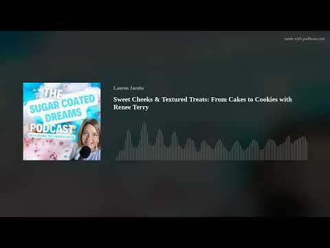 Sweet Cheeks & Textured Treats: From Cakes to Cookies with Renee Terry
