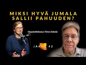 Episode 42 // Miksi hyvä Jumala sallii pahuuden? TimoEskola