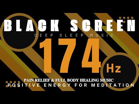174 Hz - Pain Relief & Full Body Healing Music | Positive Energy for Meditation - BLACK SCREEN