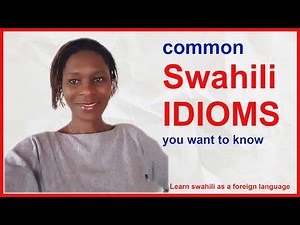 Common swahili Idioms and how to use them in a sentence