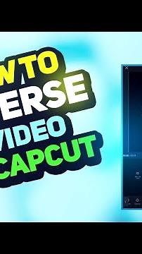 How to Reverse a Video on CapCut: Step-by-Step Tutorial