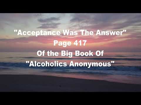 "Acceptance Was The Answer" Page 417 of the Big Book of Alcoholics Anonymous